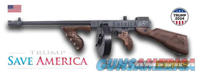 TRUMP “SAVE AMERICA” TOMMY GUN .45 ACP SEMI AUTO CARBINE BY AUTO ORDNANCE